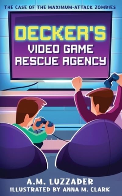 Cover for A. M. Luzzader · Decker's Video Game Rescue Agency (Book) (2022)