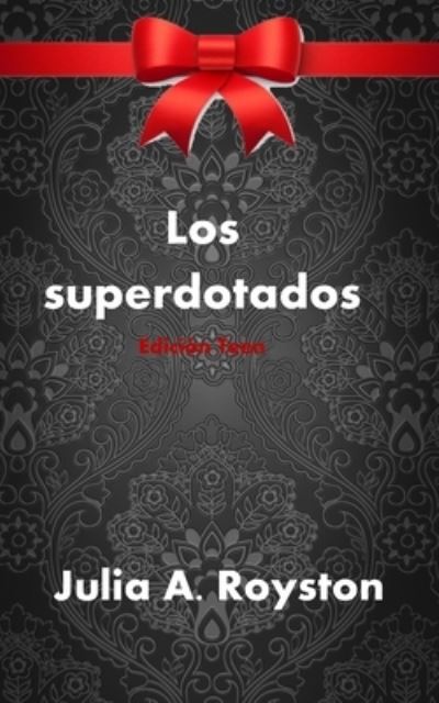 Los Superdotados Edición Teen - Julia A. Royston - Libros - BK Royston Publishing - 9781959543626 - 30 de junio de 2023