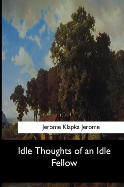 Cover for Jerome Klapka Jerome · Idle Thoughts of an Idle Fellow (Pocketbok) (2017)