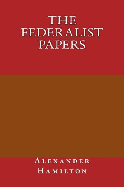 The federalist papers - Alexander Hamilton - Bøger - Createspace Independent Publishing Platf - 9781974588626 - 30. august 2017