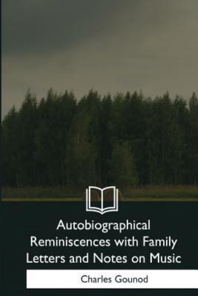 Cover for Charles Gounod · Autobiographical Reminiscences with Family Letters and Notes on Music (Paperback Book) (2018)