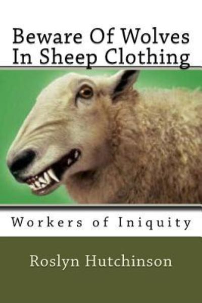 Beware Of Wolves In Sheep Clothing - Roslyn H Hutchinson - Livres - Createspace Independent Publishing Platf - 9781979442626 - 9 novembre 2017