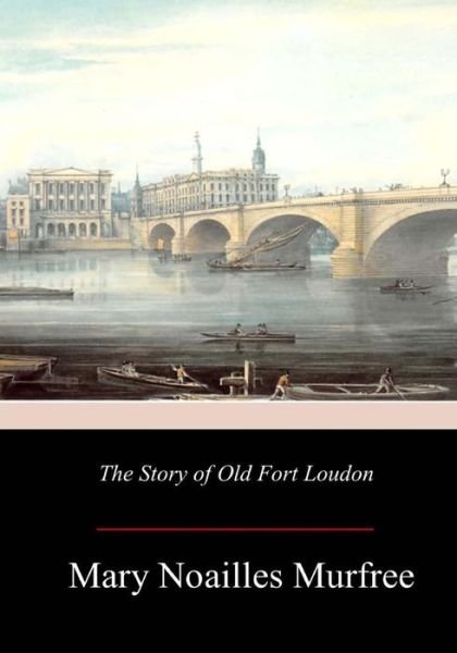 Cover for Mary Noailles Murfree · The Story of Old Fort Loudon (Pocketbok) (2017)