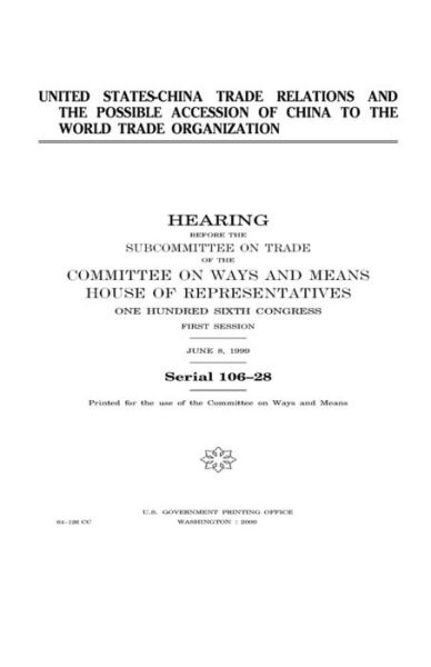 Cover for United States House of Representatives · United States-China trade relations and the possible accession of China to the World Trade Organization (Paperback Book) (2018)