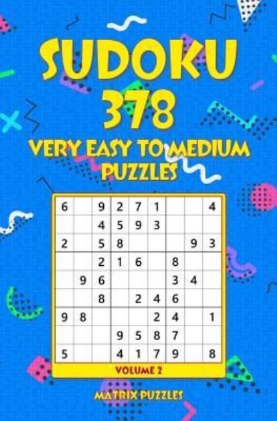 SUDOKU 378 Very Easy to Medium Puzzles - Matrix Puzzles - Books - Createspace Independent Publishing Platf - 9781986608626 - March 18, 2018