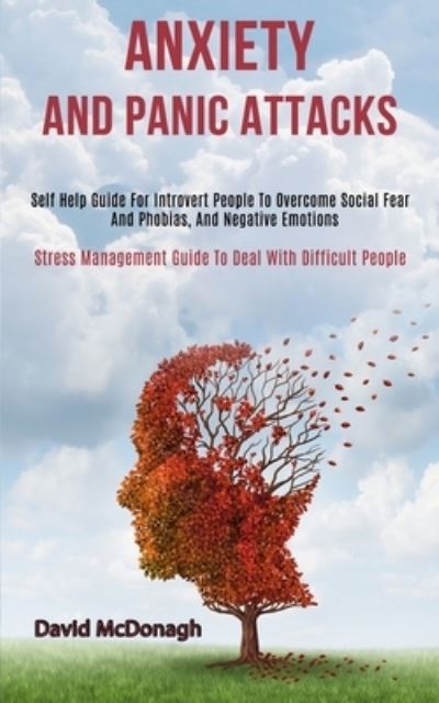 Cover for David McDonagh · Anxiety and Panic Attacks: Self Help Guide for Introvert People to Overcome Social Fear and Phobias, and Negative Emotions (Stress Management Guide to Deal With Difficult People) (Pocketbok) (2020)