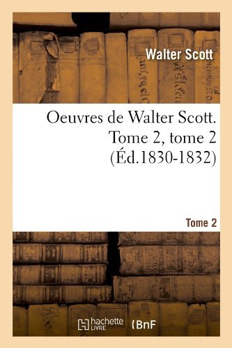 Oeuvres De Walter Scott. Tome 2, Tome 2 (Ed.1830-1832) (French Edition) - Walter Scott - Livres - HACHETTE LIVRE-BNF - 9782012759626 - 1 mai 2012