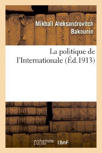 Cover for Bakounin-m · La Politique De L Internationale (Paperback Book) [French edition] (2013)