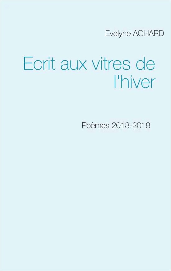Cover for Achard · Ecrit aux vitres de l'hiver (Book) (2019)