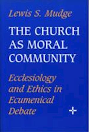 Cover for Lewis S. Mudge · Church As Moral Community: Ecclesiology and Ethics in Ecumenical Debate (Paperback Book) (1998)