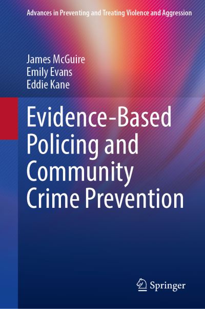 Cover for James McGuire · Evidence-Based Policing and Community Crime Prevention - Advances in Preventing and Treating Violence and Aggression (Hardcover Book) [1st ed. 2021 edition] (2021)