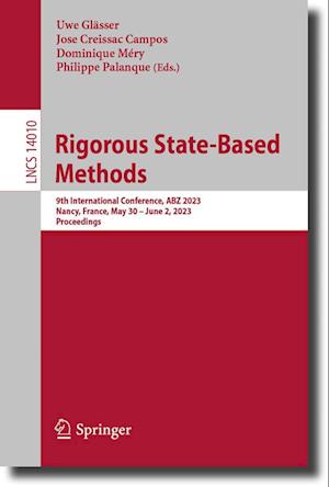 Cover for Uwe Glässer · Rigorous State-Based Methods: 9th International Conference, ABZ 2023, Nancy, France, May 30–June 2, 2023, Proceedings - Lecture Notes in Computer Science (Paperback Book) [1st ed. 2023 edition] (2023)