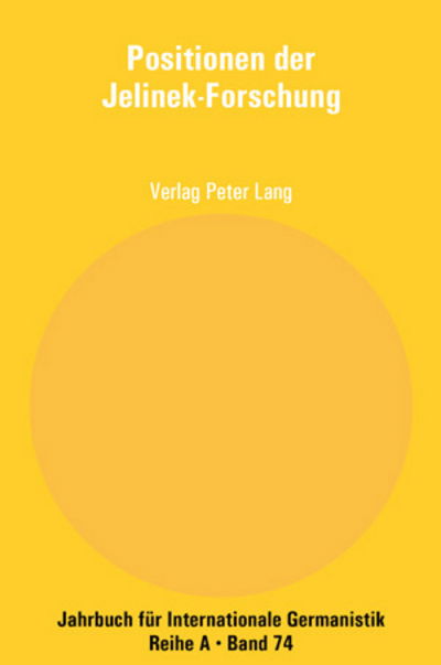 Cover for Positionen der Jelinek-Forschung; Beitrage zur Polnisch-Deutschen Elfriede Jelinek-Konferenz- Olsztyn 2005 - Jahrbuch Fuer Internationale Germanistik - Reihe a (Paperback Book) (2008)