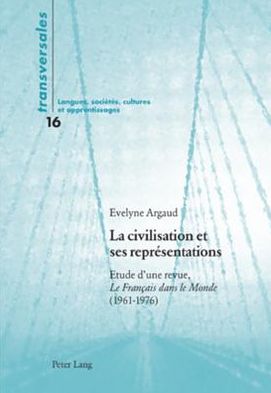 Cover for Evelyne Argaud-Tabuteau · La Civilisation Et Ses Representations: Etude d'Une Revue, Le Francais Dans Le Monde (1961-1976) - Transversales (Paperback Book) (2006)