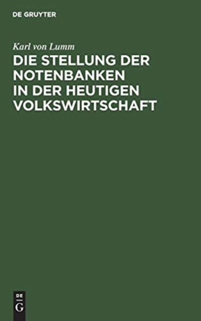 Cover for Karl von Lumm · Stellung der Notenbanken in der Heutigen Volkswirtschaft (Book) (1909)