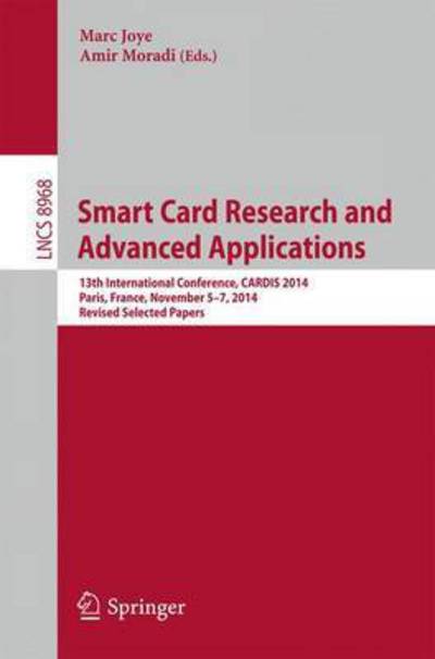 Smart Card Research and Advanced Applications: 13th International Conference, CARDIS 2014, Paris, France, November 5-7, 2014. Revised Selected Papers - Lecture Notes in Computer Science - Marc Joye - Books - Springer International Publishing AG - 9783319167626 - March 27, 2015