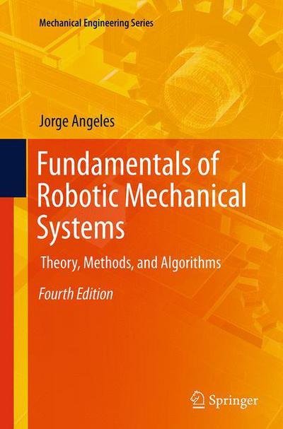 Jorge Angeles · Fundamentals of Robotic Mechanical Systems: Theory, Methods, and Algorithms - Mechanical Engineering Series (Paperback Book) [4th ed. 2014 edition] (2013)