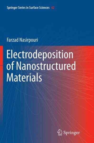 Farzad Nasirpouri · Electrodeposition of Nanostructured Materials - Springer Series in Surface Sciences (Taschenbuch) [Softcover reprint of the original 1st ed. 2017 edition] (2018)