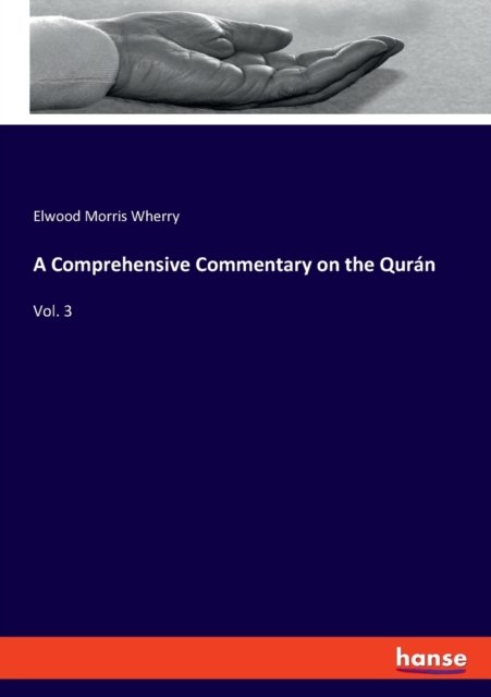 A Comprehensive Commentary on the Quran: Vol. 3 - Elwood Morris Wherry - Books - Hansebooks - 9783337817626 - August 15, 2019