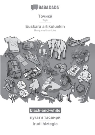 Cover for Babadada Gmbh · BABADADA black-and-white, Tajik (in cyrillic script) - Euskara artikuluekin, visual dictionary (in cyrillic script) - irudi hiztegia (Paperback Bog) (2021)