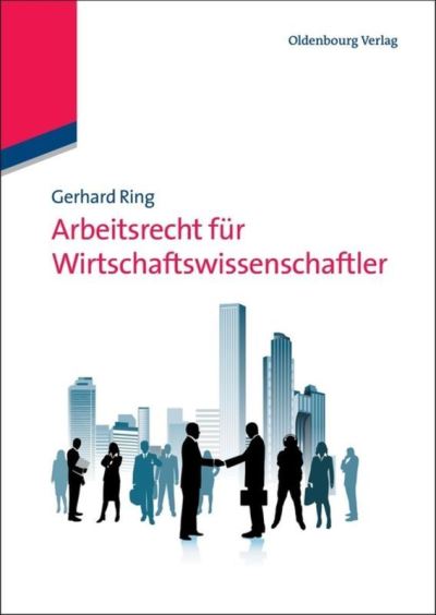 Arbeitsrecht fur Wirtschaftswissenschaftler - Gerhard Ring - Books - Oldenbourg Wissenschaftsverlag - 9783486586626 - May 23, 2012