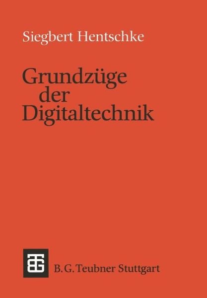 Cover for Siegbert Hentschke · Grundzuge Der Digitaltechnik - Leitfaden Und Monographien Der Informatik (Paperback Book) [German, 1988 edition] (1988)