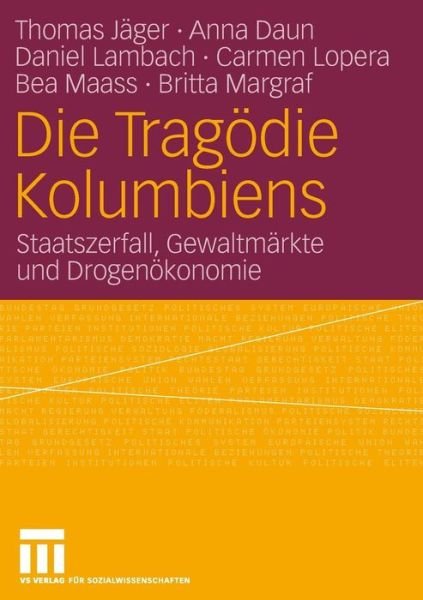 Die Tragoedie Kolumbiens: Staatszerfall, Gewaltmarkte Und Drogenoekonomie - Thomas Jager - Books - Vs Verlag Fur Sozialwissenschaften - 9783531154626 - March 15, 2007