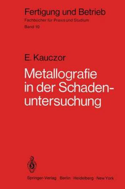 Cover for Egon Kauczor · Metallographie in der Schadenuntersuchung - Fertigung und Betrieb (Paperback Book) [German edition] (1979)