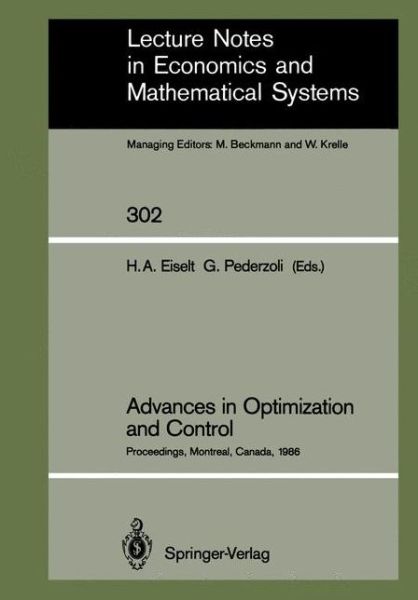 Cover for H. A. Eiselt · Advances in Optimization and Control: Proceedings of the Conference &quot;Optimization Days 86&quot; Held at Montreal, Canada, April 30 - May 2, 1986 - Lecture Notes in Economics and Mathematical Systems (Paperback Book) [Softcover reprint of the original 1st ed. 1988 edition] (1988)