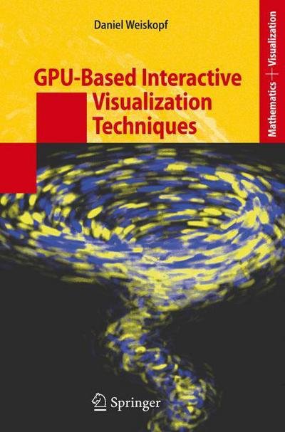 Cover for Daniel Weiskopf · GPU-Based Interactive Visualization Techniques - Mathematics and Visualization (Inbunden Bok) [2007 edition] (2006)