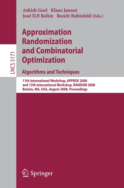 Approximation, Randomization, and Combinatorial Optimization, Algorithms and Techniques: 11th International Workshop, Approx 2008 and 12th International Workshop, Random 2008, Boston, Ma, Usa, August 25-27, 2008 - Lecture Notes in Computer Science / Theor - Ashish Goel - Bøker - Springer-Verlag Berlin and Heidelberg Gm - 9783540853626 - 12. august 2008