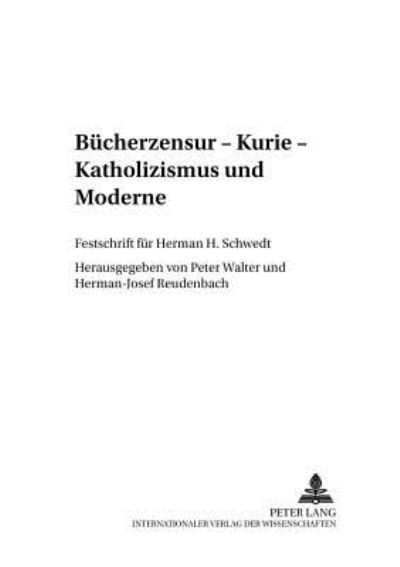 Cover for Buecherzensur - Kurie - Katholizismus Und Moderne: Festschrift Fuer Herman H. Schwedt - Beitraege Zur Kirchen- Und Kulturgeschichte (Paperback Book) (2000)