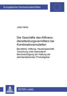 Cover for Jutta Hanle · Die Geschaefte Des Allfinanzdienstleistungsvermittlers Bei Kombinationsmodellen: Berufsbild, Haftung, Haustuergeschaeft, Taeuschung Unter Besonderer Beruecksichtigung Der Haftung Der Dahinterstehenden Produktgeber - Europaeische Hochschulschriften Recht (Paperback Book) [German edition] (2002)