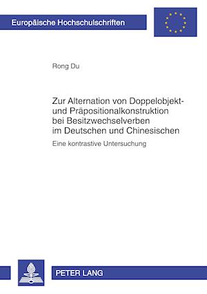 Cover for Du Rong Du · Zur Alternation von Doppelobjekt- und Praepositionalkonstruktion bei Besitzwechselverben im Deutschen und Chinesischen: Eine kontrastive Untersuchung (Paperback Book) (2009)