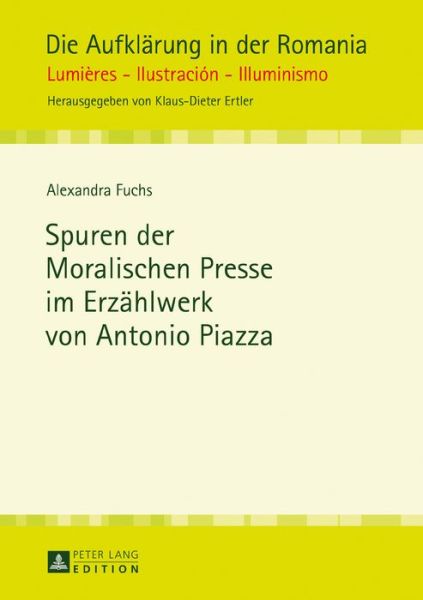 Cover for Alexandra Fuchs · Spuren Der Moralischen Presse Im Erzaehlwerk Von Antonio Piazza - Die Aufklaerung in Der Romania (Hardcover Book) (2016)