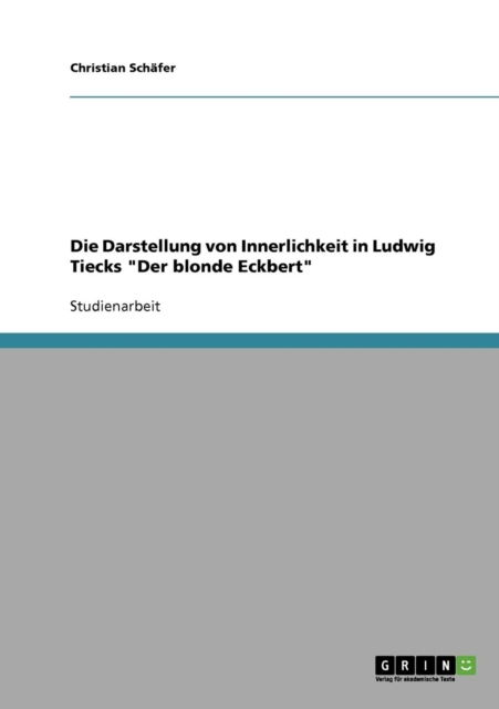 Cover for Christian Schafer · Die Darstellung von Innerlichkeit in Ludwig Tiecks Der blonde Eckbert (Paperback Book) [German edition] (2007)