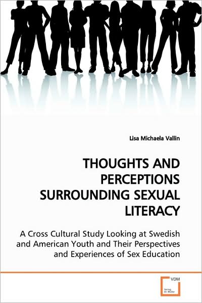 Cover for Lisa Michaela Vallin · Thoughts and Perceptions Surrounding Sexual Literacy: a Cross Cultural Study Looking at Swedish and American Youth and Their Perspectives and Experiences of Sex Education (Paperback Book) (2009)