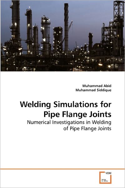 Cover for Muhammad Abid · Welding Simulations for Pipe Flange Joints: Numerical Investigations in Welding of Pipe Flange Joints (Taschenbuch) (2009)