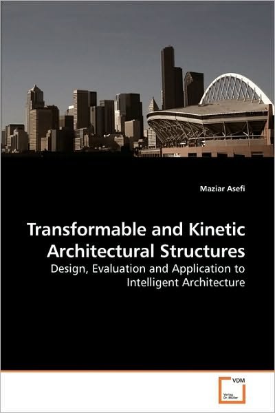 Cover for Maziar Asefi · Transformable and Kinetic Architectural Structures: Design, Evaluation and Application to Intelligent Architecture (Taschenbuch) (2010)