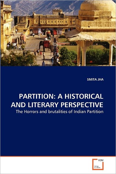 Cover for Smita Jha · Partition: a Historical and Literary Perspective: the Horrors and Brutalities of Indian Partition (Paperback Book) (2010)