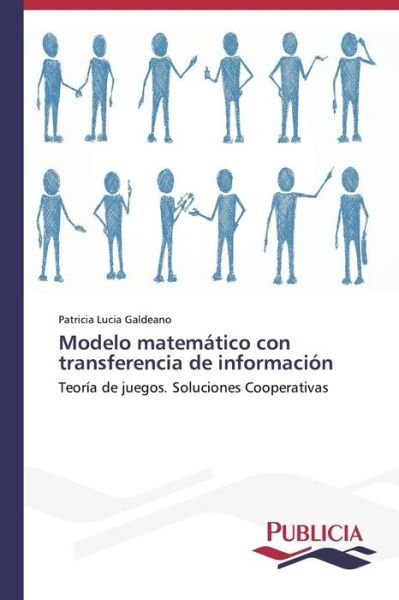 Cover for Patricia Lucia Galdeano · Modelo Matemático Con Transferencia De Información: Teoría De Juegos. Soluciones Cooperativas (Paperback Bog) [Spanish edition] (2014)