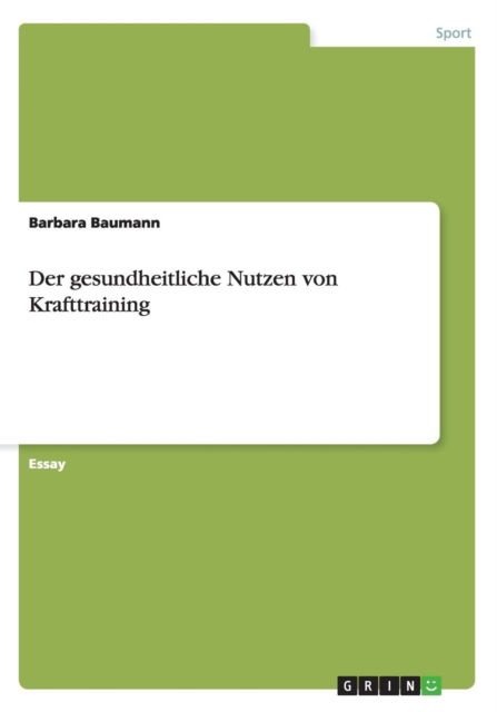 Der gesundheitliche Nutzen von Krafttraining - Barbara Baumann - Books - Grin Publishing - 9783640843626 - February 28, 2011