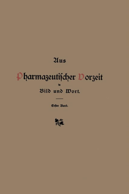 Aus Pharmazeutischer Vorzeit in Bild Und Wort: Erster Band - Hermann Peters - Książki - Springer-Verlag Berlin and Heidelberg Gm - 9783642472626 - 1910