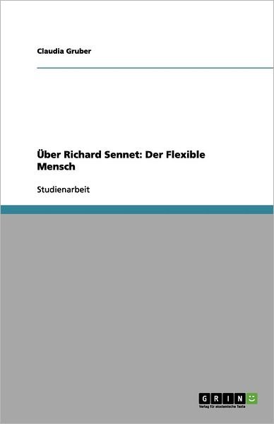Über Richard Sennet: Der Flexibl - Gruber - Böcker - GRIN Verlag - 9783656150626 - 13 mars 2012