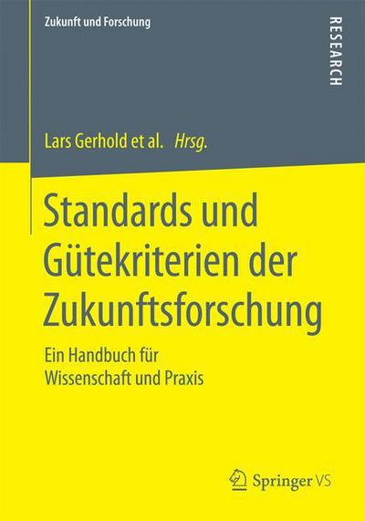 Cover for Lars Gerhold · Standards Und Gutekriterien Der Zukunftsforschung: Ein Handbuch Fur Wissenschaft Und Praxis - Zukunft Und Forschung (Paperback Book) [2015 edition] (2014)