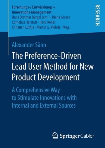 Alexander Sann · The Preference-Driven Lead User Method for New Product Development: A Comprehensive Way to Stimulate Innovations with Internal and External Sources - Forschungs- / Entwicklungs- / Innovations-Management (Paperback Book) [1st ed. 2017 edition] (2017)