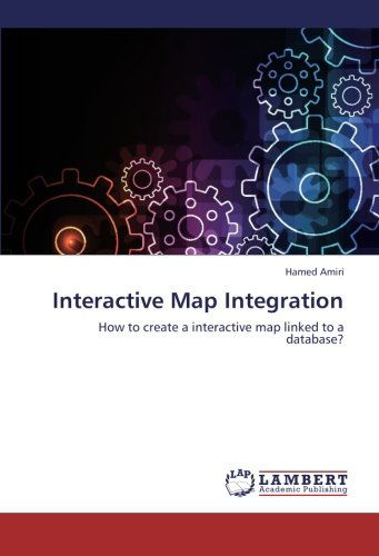 Interactive Map Integration: How to Create a Interactive Map Linked to a Database? - Hamed Amiri - Bøker - LAP LAMBERT Academic Publishing - 9783659120626 - 7. november 2012