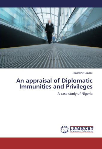 An Appraisal of Diplomatic Immunities and Privileges: a Case Study of Nigeria - Roseline Umaru - Books - LAP LAMBERT Academic Publishing - 9783659203626 - August 23, 2012