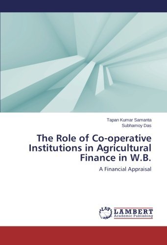 The Role of Co-operative Institutions in Agricultural Finance in W.b.: a Financial Appraisal - Subhamoy Das - Books - LAP LAMBERT Academic Publishing - 9783659571626 - July 14, 2014