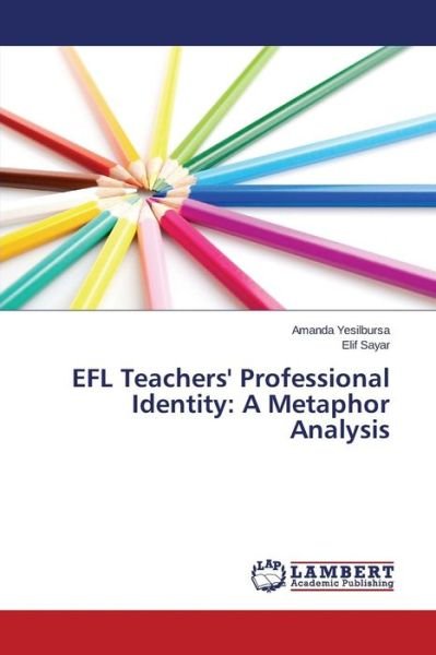 Cover for Elif Sayar · Efl Teachers' Professional Identity: a Metaphor Analysis (Paperback Bog) (2014)